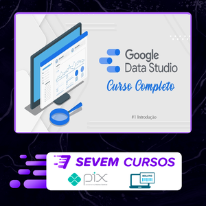 Curso de Data Studio: Construindo Dashboards Profissionais - Guilherme Teixeira