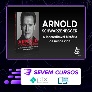 Arnold Schwarzenegger: A Inacreditável História da Minha Vida - Arnold Schwarzenegger